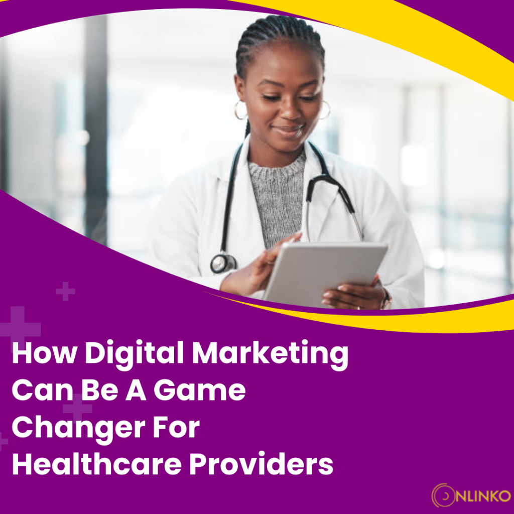 How Digital Marketing Can Be A Game Changer For Healthcare Providers
